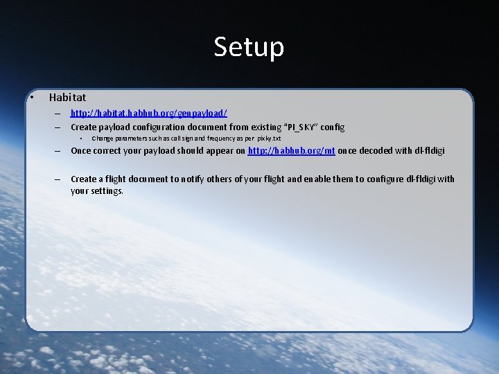 Setup • Habitat – http: //habitat. habhub. org/genpayload/ – Create payload configuration document from