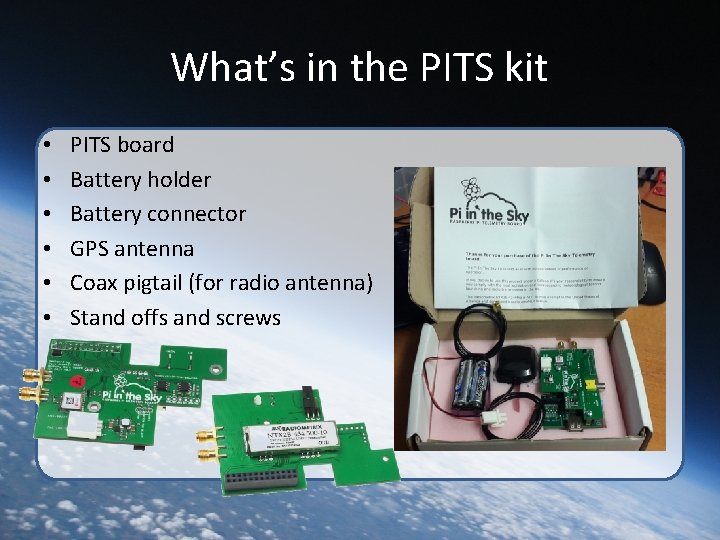 What’s in the PITS kit • • • PITS board Battery holder Battery connector