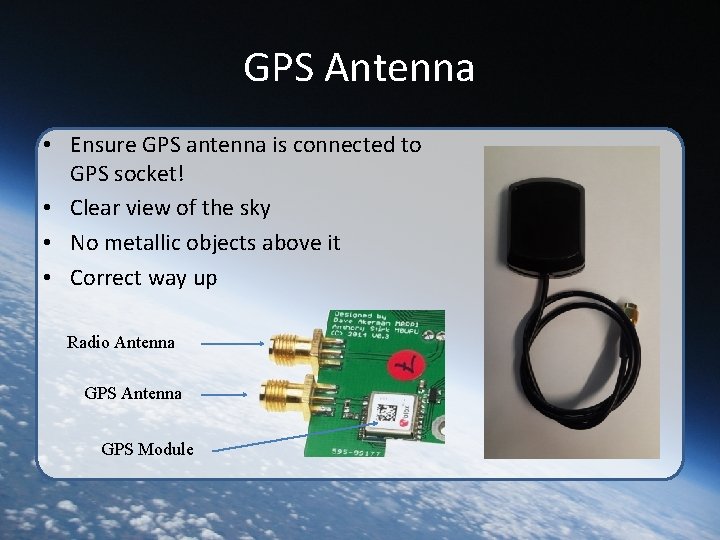 GPS Antenna • Ensure GPS antenna is connected to GPS socket! • Clear view