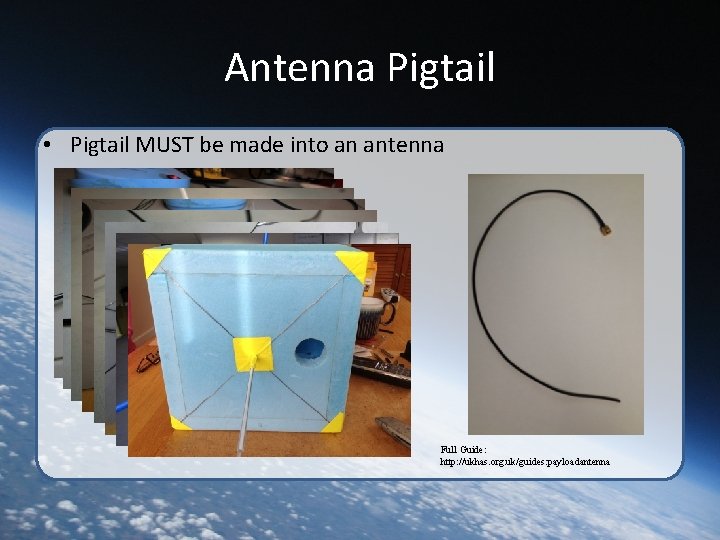 Antenna Pigtail • Pigtail MUST be made into an antenna Full Guide: http: //ukhas.