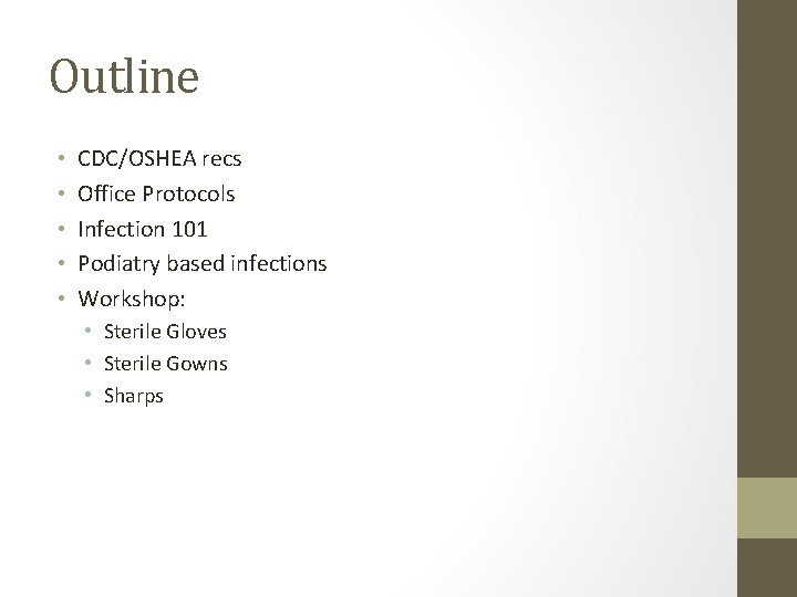 Outline • • • CDC/OSHEA recs Office Protocols Infection 101 Podiatry based infections Workshop: