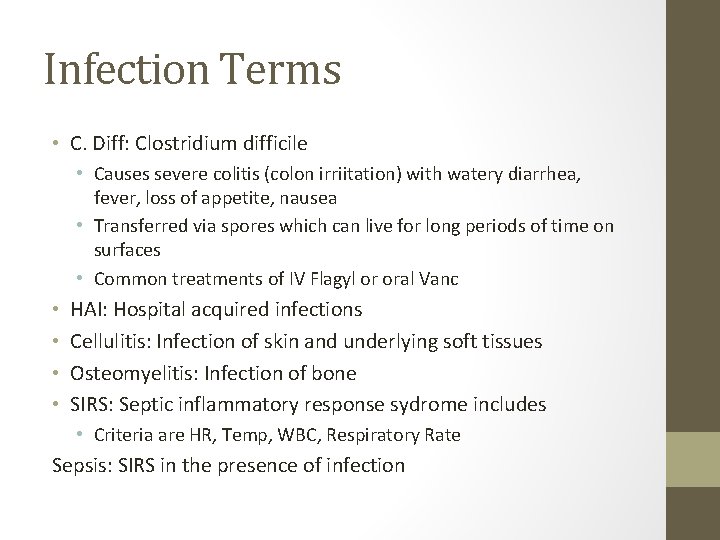 Infection Terms • C. Diff: Clostridium difficile • Causes severe colitis (colon irriitation) with