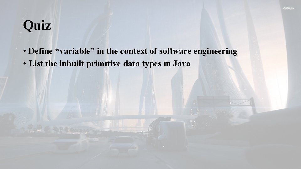 Quiz • Define “variable” in the context of software engineering • List the inbuilt