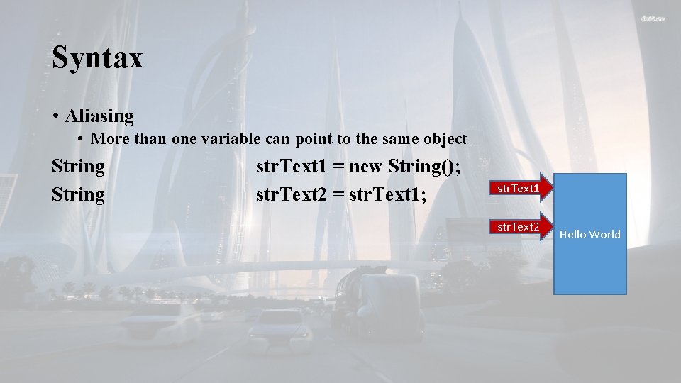 Syntax • Aliasing • More than one variable can point to the same object