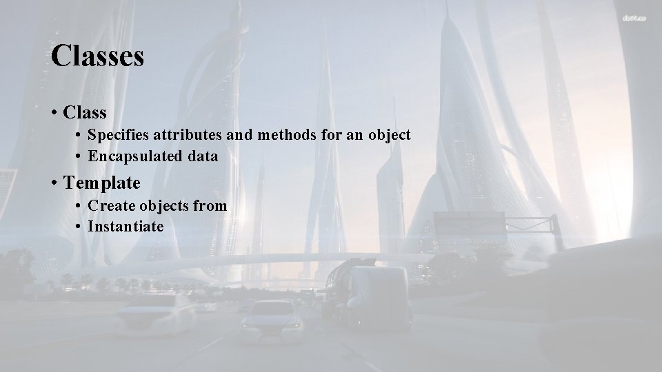 Classes • Class • Specifies attributes and methods for an object • Encapsulated data