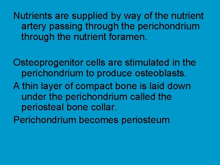 Nutrients are supplied by way of the nutrient artery passing through the perichondrium through