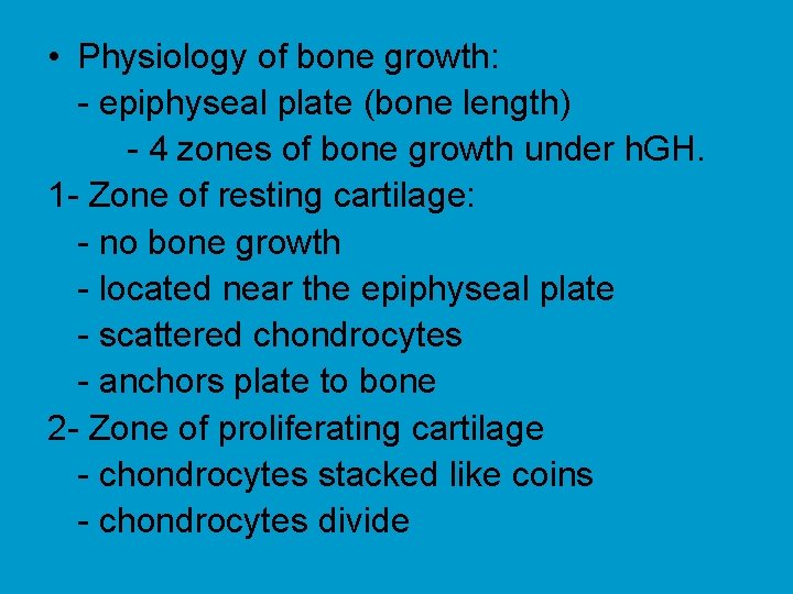  • Physiology of bone growth: - epiphyseal plate (bone length) - 4 zones