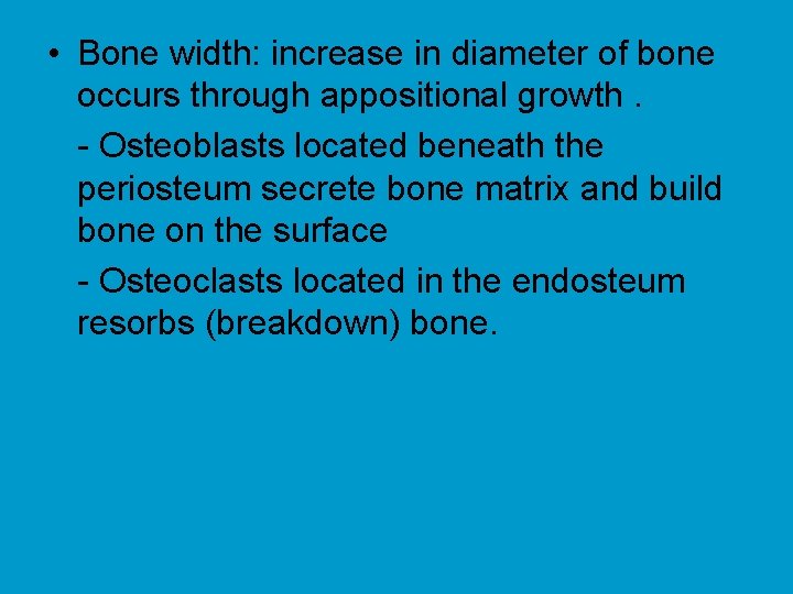  • Bone width: increase in diameter of bone occurs through appositional growth. -