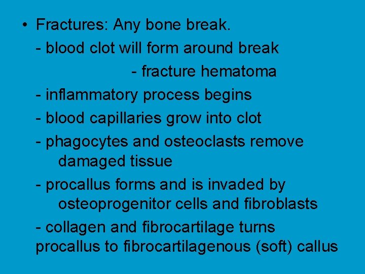  • Fractures: Any bone break. - blood clot will form around break -