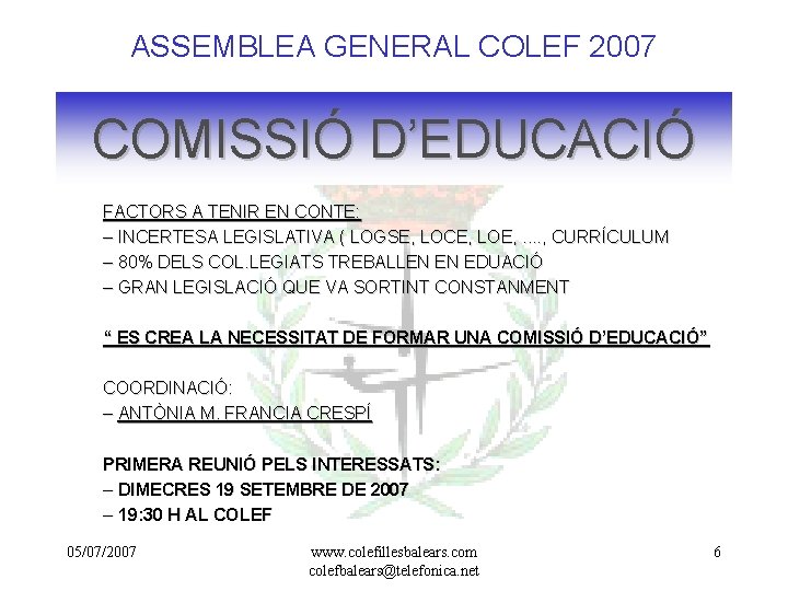 ASSEMBLEA GENERAL COLEF 2007 COMISSIÓ D’EDUCACIÓ FACTORS A TENIR EN CONTE: – INCERTESA LEGISLATIVA