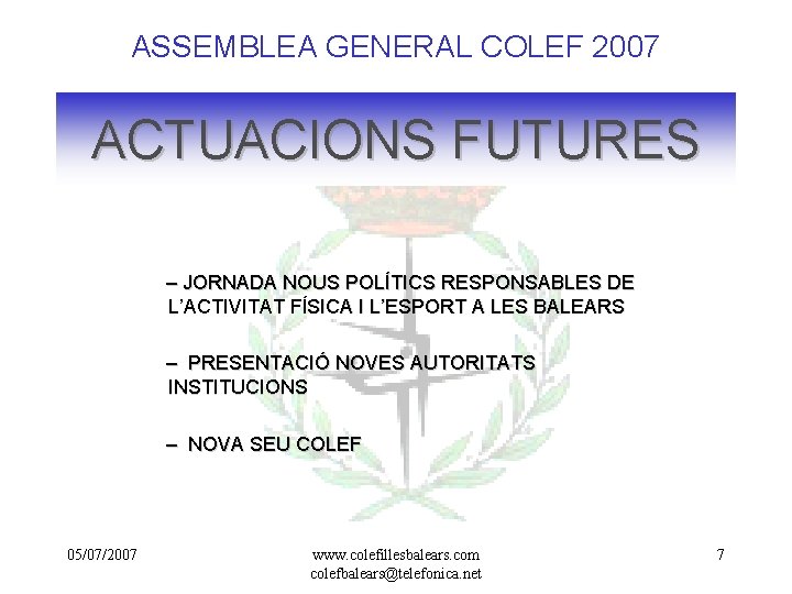 ASSEMBLEA GENERAL COLEF 2007 ACTUACIONS FUTURES – JORNADA NOUS POLÍTICS RESPONSABLES DE L’ACTIVITAT FÍSICA