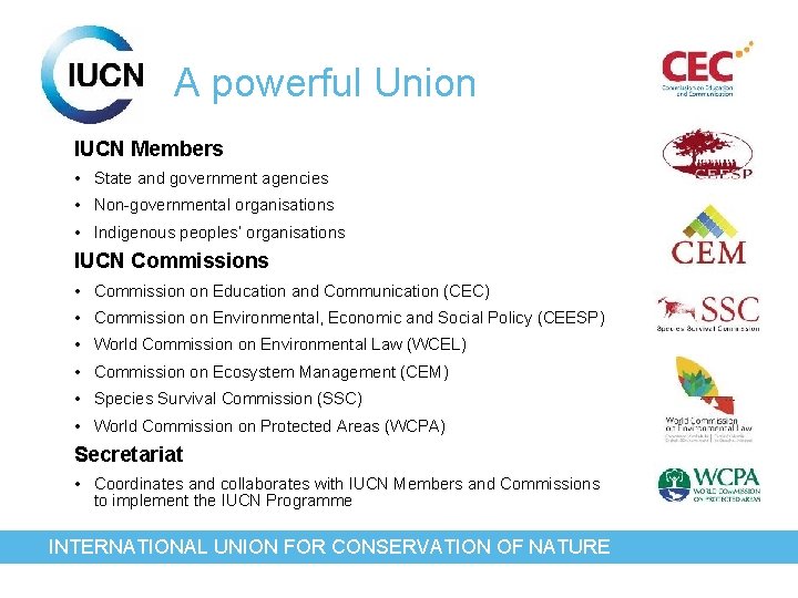A powerful Union IUCN Members • State and government agencies • Non-governmental organisations •