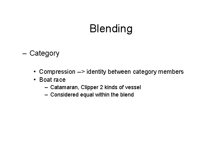 Blending – Category • Compression --> identity between category members • Boat race –