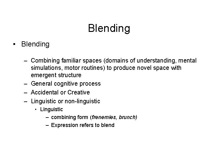 Blending • Blending – Combining familiar spaces (domains of understanding, mental simulations, motor routines)