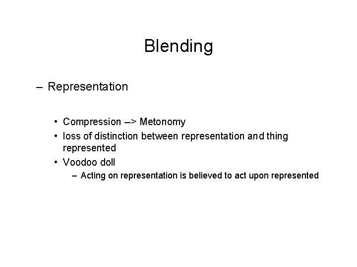 Blending – Representation • Compression --> Metonomy • loss of distinction between representation and