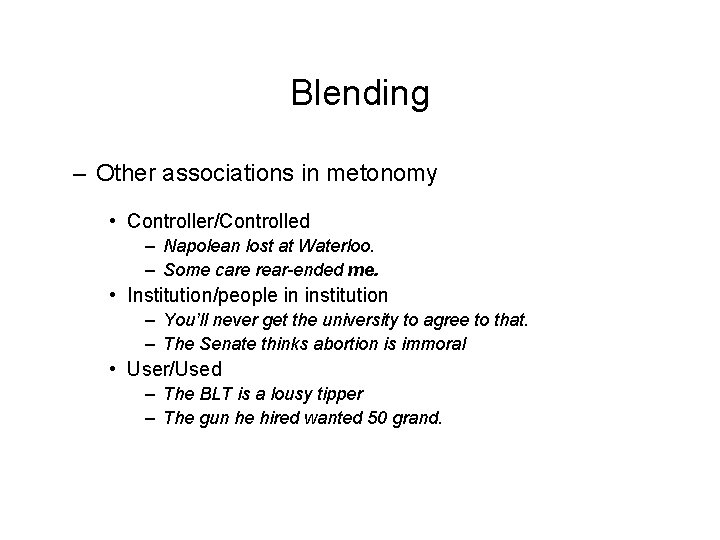 Blending – Other associations in metonomy • Controller/Controlled – Napolean lost at Waterloo. –