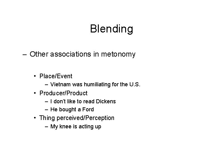 Blending – Other associations in metonomy • Place/Event – Vietnam was humiliating for the