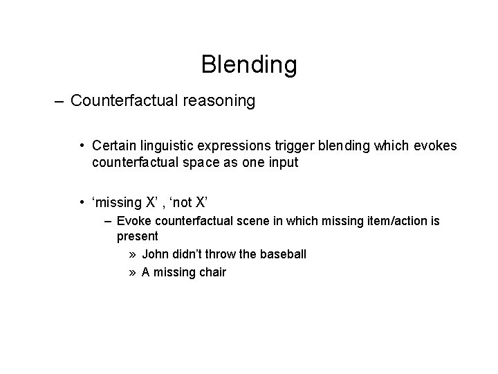 Blending – Counterfactual reasoning • Certain linguistic expressions trigger blending which evokes counterfactual space