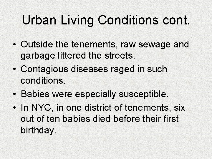 Urban Living Conditions cont. • Outside the tenements, raw sewage and garbage littered the