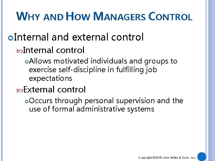 WHY AND HOW MANAGERS CONTROL Internal and external control Internal Allows motivated individuals and