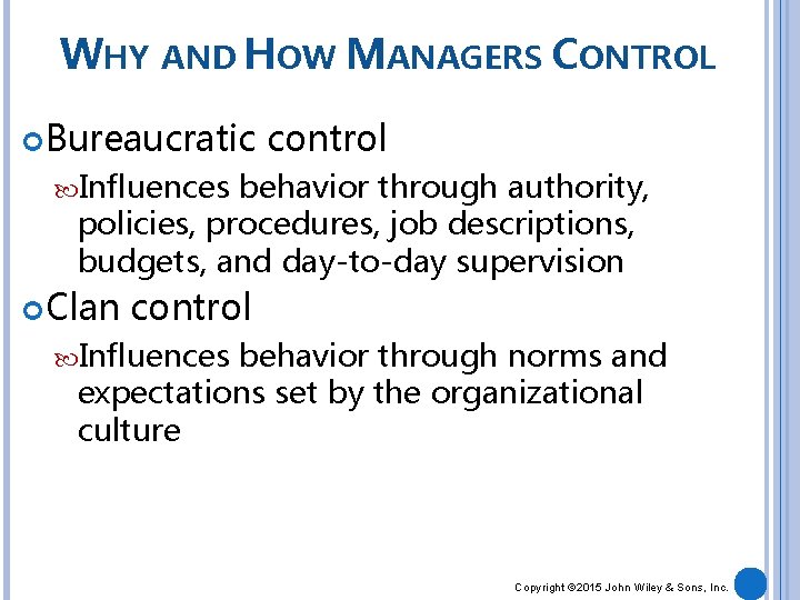 WHY AND HOW MANAGERS CONTROL Bureaucratic control Influences behavior through authority, policies, procedures, job