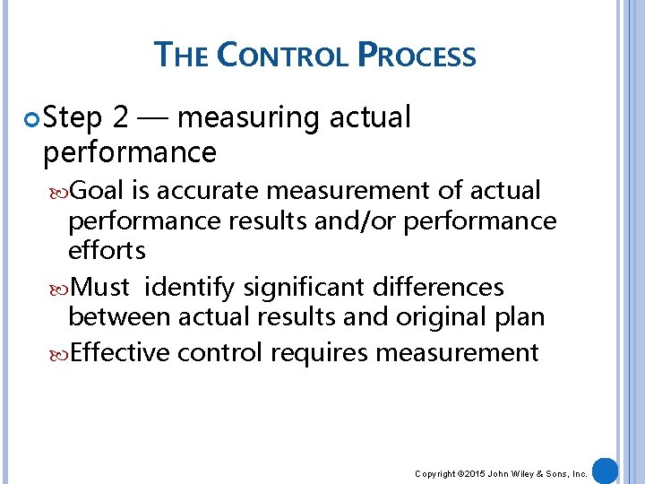 THE CONTROL PROCESS Step 2 — measuring actual performance Goal is accurate measurement of