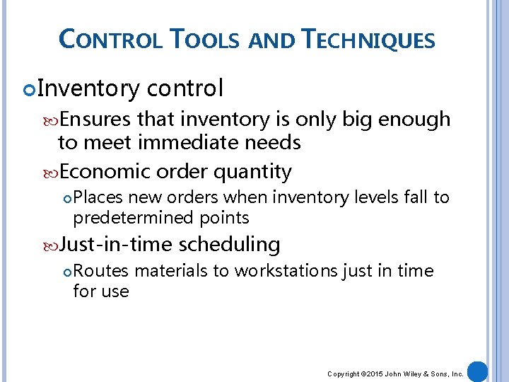CONTROL TOOLS AND TECHNIQUES Inventory control Ensures that inventory is only big enough to