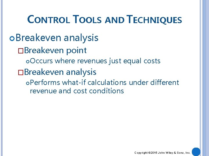 CONTROL TOOLS AND TECHNIQUES Breakeven �Breakeven point Occurs where revenues just equal costs �Breakeven