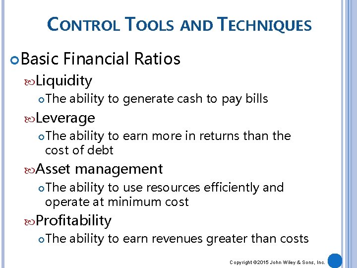 CONTROL TOOLS AND TECHNIQUES Basic Financial Ratios Liquidity The ability to generate cash to