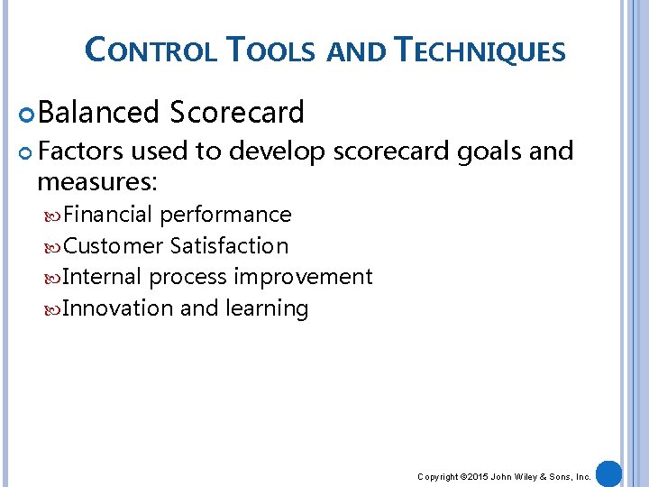 CONTROL TOOLS AND TECHNIQUES Balanced Scorecard Factors used to develop scorecard goals and measures: