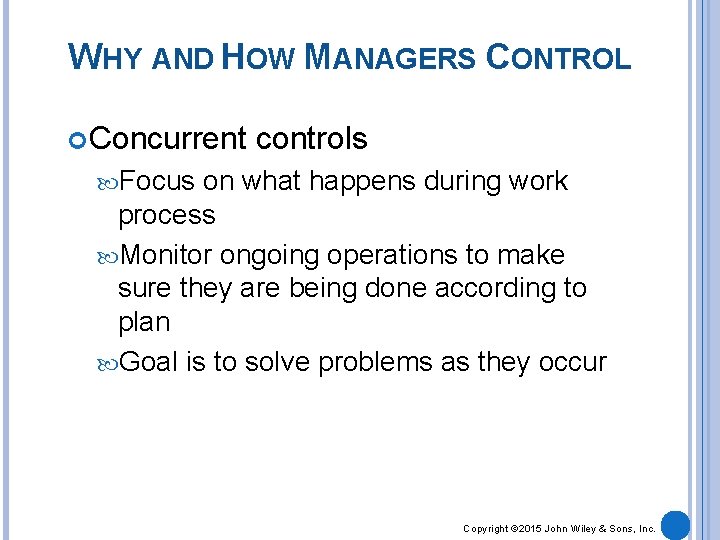 WHY AND HOW MANAGERS CONTROL Concurrent controls Focus on what happens during work process