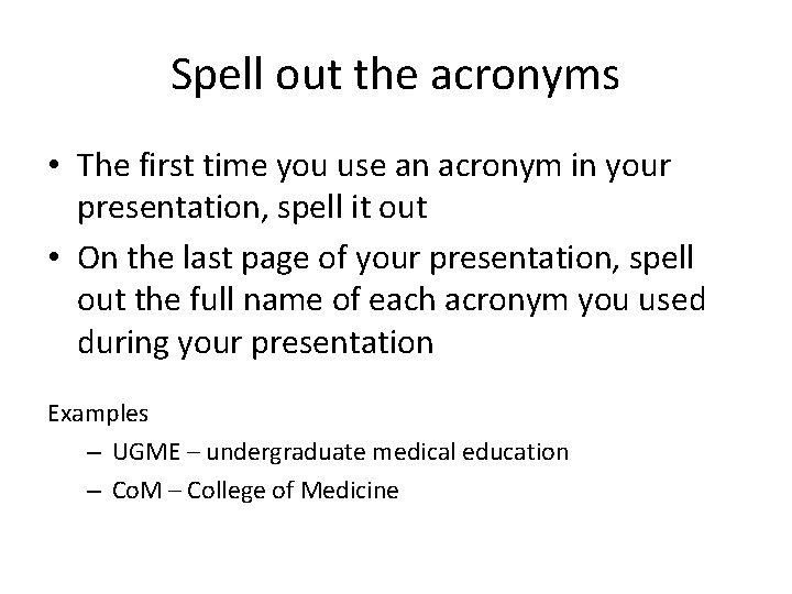 Spell out the acronyms • The first time you use an acronym in your