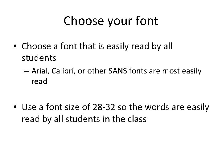 Choose your font • Choose a font that is easily read by all students