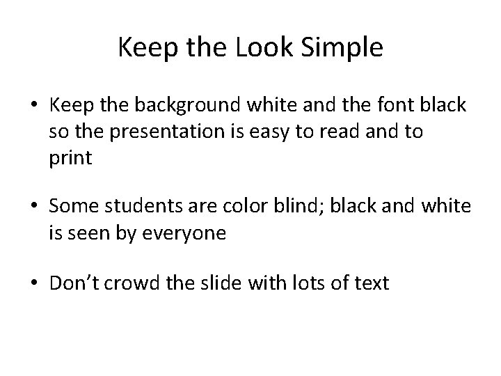 Keep the Look Simple • Keep the background white and the font black so