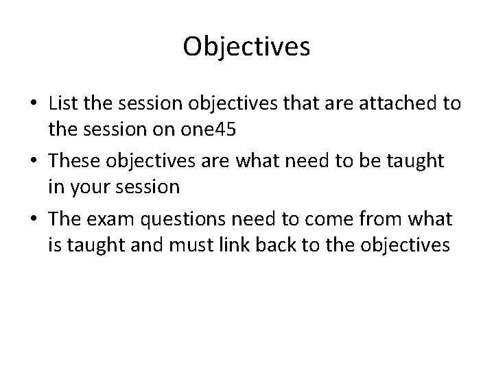 Objectives • List the session objectives that are attached to the session on one