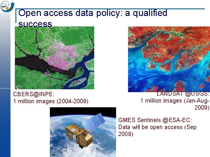 Open access data policy: a qualified success CBERS@INPE: 1 million images (2004 -2009) LANDSAT