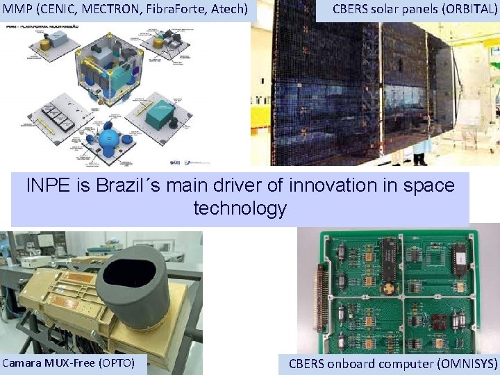MMP (CENIC, MECTRON, Fibra. Forte, Atech) CBERS solar panels (ORBITAL) INPE is Brazil´s main