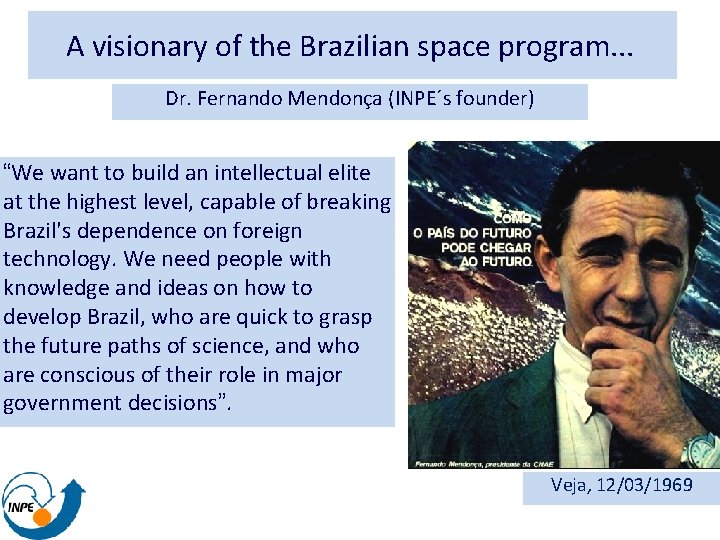 A visionary of the Brazilian space program. . . Dr. Fernando Mendonça (INPE´s founder)