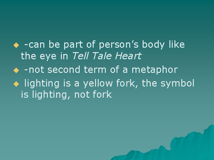 -can be part of person’s body like the eye in Tell Tale Heart u