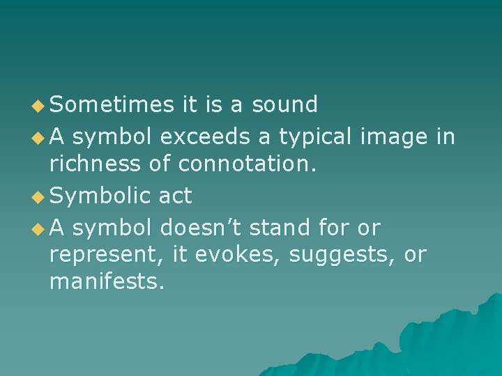 u Sometimes it is a sound u A symbol exceeds a typical image in