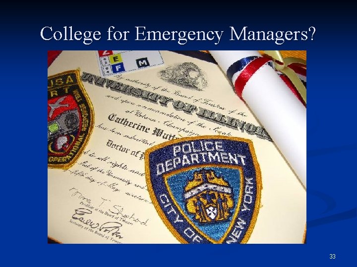 College for Emergency Managers? 33 
