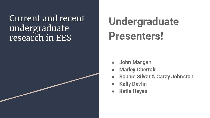 Current and recent undergraduate research in EES Undergraduate Presenters! ● ● ● John Mangan