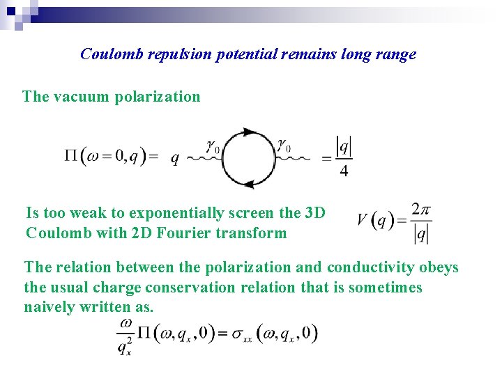 Coulomb repulsion potential remains long range The vacuum polarization Is too weak to exponentially