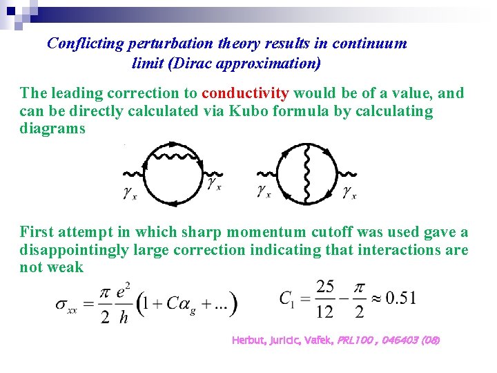 Conflicting perturbation theory results in continuum limit (Dirac approximation) The leading correction to conductivity
