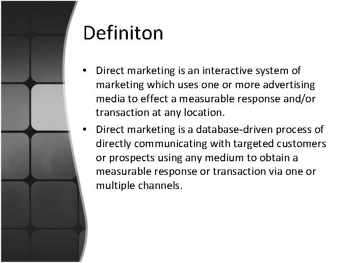 Definiton • Direct marketing is an interactive system of marketing which uses one or
