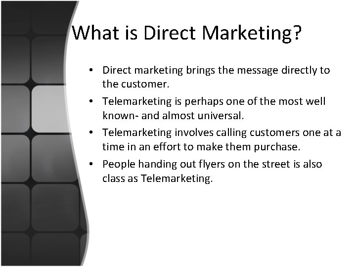 What is Direct Marketing? • Direct marketing brings the message directly to the customer.