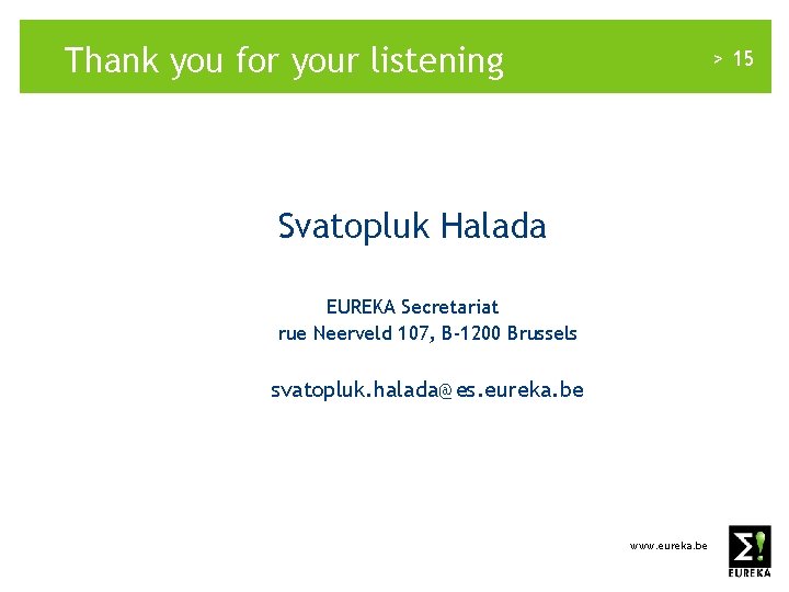 Thank you for your listening > 15 Svatopluk Halada EUREKA Secretariat rue Neerveld 107,