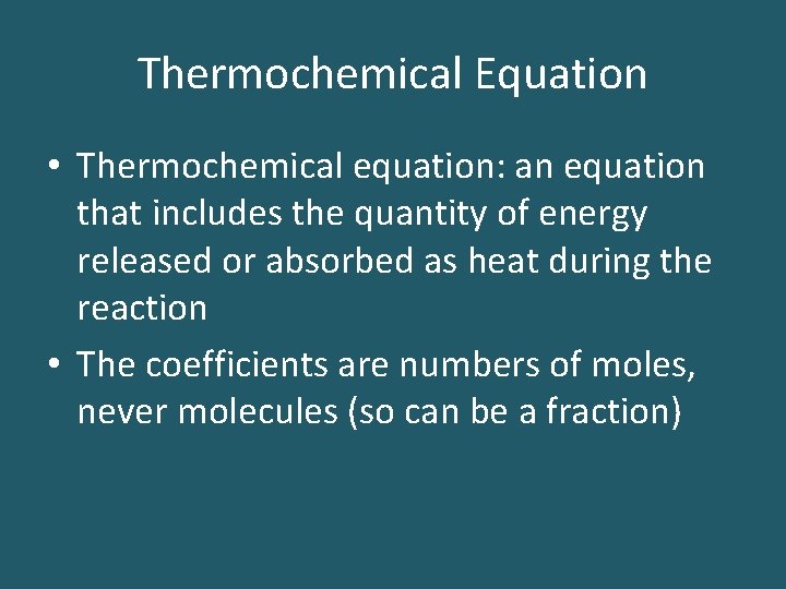 Thermochemical Equation • Thermochemical equation: an equation that includes the quantity of energy released