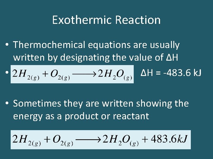 Exothermic Reaction • Thermochemical equations are usually written by designating the value of ΔH