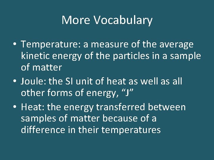More Vocabulary • Temperature: a measure of the average kinetic energy of the particles More Vocabulary • Temperature: a measure of the average kinetic energy of the particles
